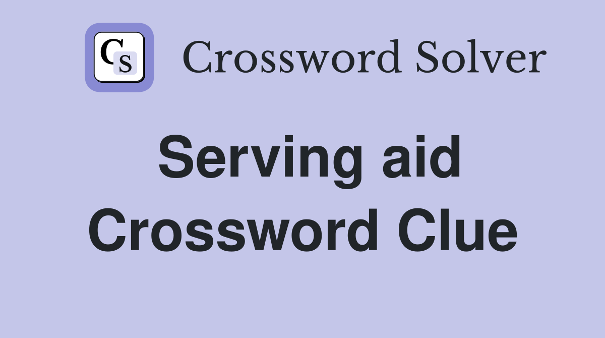 Serving aid Crossword Clue Answers Crossword Solver